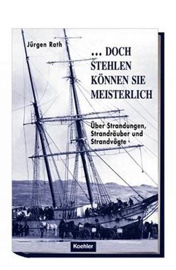 ...doch stehlen können sie meisterlich!: Über Strandungen, Strandräuber und Strandvögte