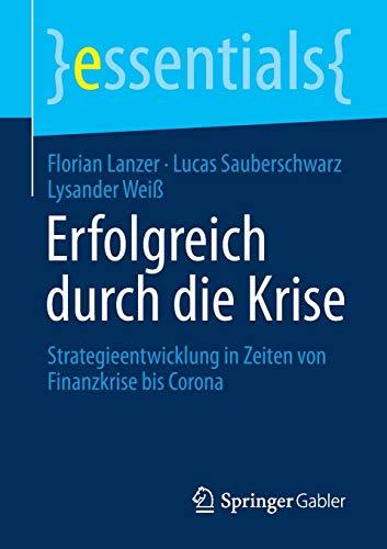 Erfolgreich durch die Krise: Strategieentwicklung in Zeiten von Finanzkrise bis Corona (essentials)