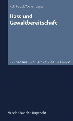 Hass und Gewaltbereitschaft: Philosophie und Psychologie im Dialog