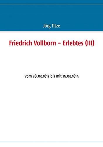 Friedrich Vollborn - Erlebtes (III): vom 28.03.1813 bis mit 15.03.1814