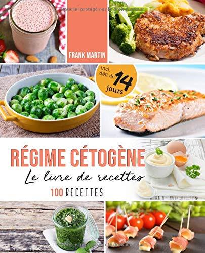 Régime cétogène – Le livre de recettes: 100 délicieuses recettes pour suivre un régime cétogène - Brûler des graisses sainement sans faim et sans glucides - avec les bases et un plan nutritionnel