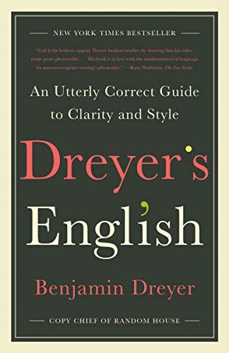 Dreyer's English: An Utterly Correct Guide to Clarity and Style