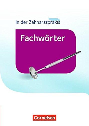 Zahnmedizinische Fachangestellte - Fachwörter in der Zahnarztpraxis - Neubearbeitung 2016: Wörterbuch