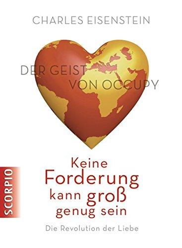 Keine Forderung kann groß genug sein: Die Revolution der Liebe. Der Geist von Occupy