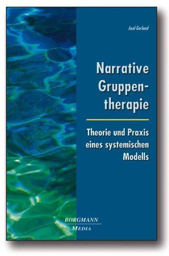 Narrative Gruppentherapie: Theorie und Praxis eines systemischen Modells