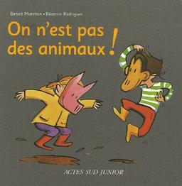 On n'est pas des animaux ! : un livre pour apprendre à bien vivre ensemble