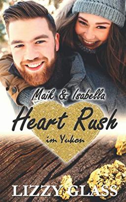 Heart Rush im Yukon: Maik und Isabella (Liebesroman) (Yukon Love, Band 2)