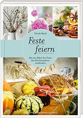 Feste feiern: Mit der Bibel die Feste des Kirchenjahres entdecken