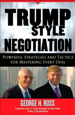 Trump-Style Negotiation: Powerful Strategies and Tactics for Mastering Every Deal