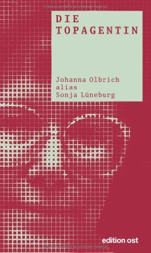 Die Topagentin: Johanna Olbrich alias Sonja Lüneburg (edition ost)