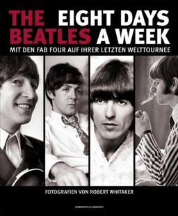 The Beatles: Eight Days A Week: Mit den Fab Four auf ihrer letzten Welttournee (Großformatige Premiumausgabe)