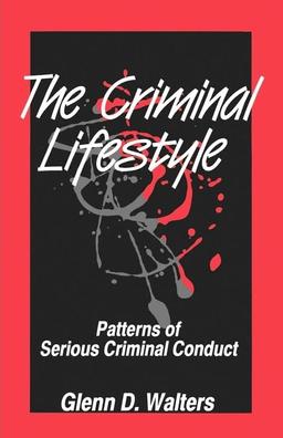 The Criminal Lifestyle: Patterns of Serious Criminal Conduct