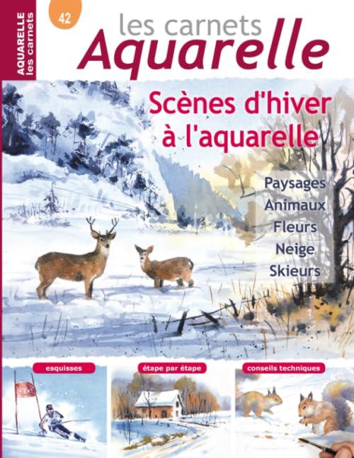 Les carnets aquarelle n°42: Peindre des scènes d'hiver à l'aquarelle - 15 modèles expliqués en pas-à-pas