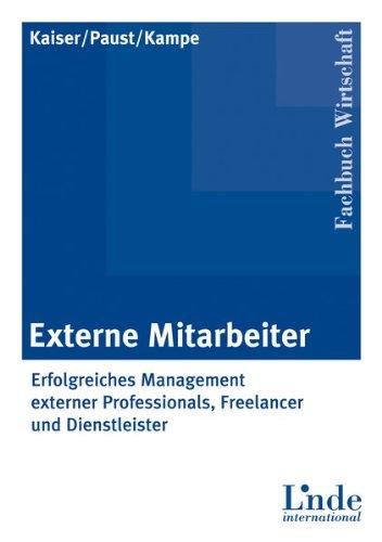 Externe Mitarbeiter: Erfolgreiches Management externer Professionals, Freelancer und Dienstleister