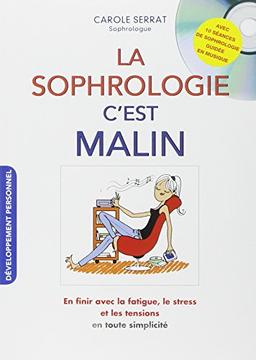 La sophrologie, c'est malin : en finir avec la fatigue, le stress et les tensions en toute simplicité