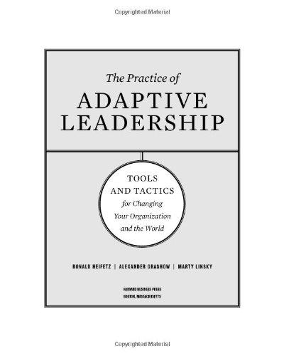 Practice of Adaptive Leadership: A Fieldbook for Practitioners