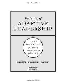 Practice of Adaptive Leadership: A Fieldbook for Practitioners