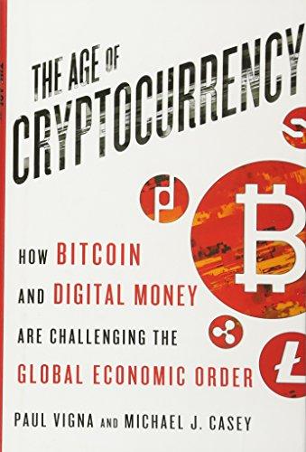 The Age of Cryptocurrency: How Bitcoin and Digital Money Are Challenging the Global Economic Order