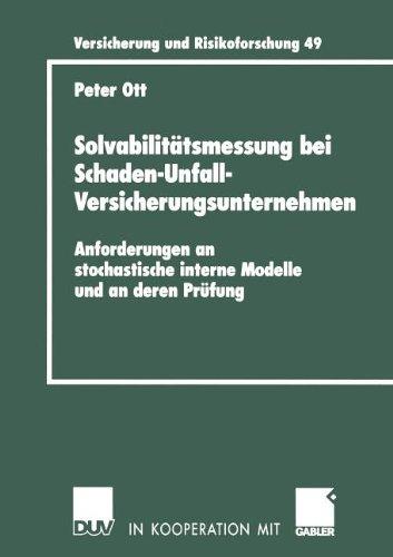 Solvabilitätsmessung bei Schaden-Unfall-Versicherungsunternehmen: Anforderungen an Stochastische Interne Modelle und an Deren Prüfung (Versicherung und Risikoforschung)