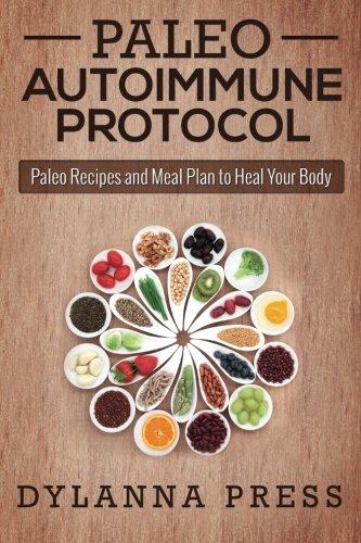 Paleo Autoimmune Protocol: Paleo Recipes and Meal Plan to Heal Your Body (Paleo Cooking)