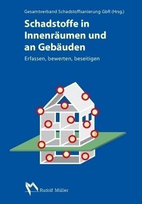 Schadstoffe in Innenräumen und an Gebäuden: Erfassen, bewerten, beseitigen