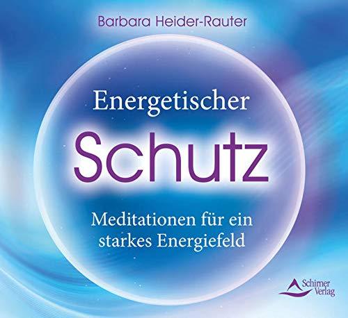 Energetischer Schutz: Meditationen für ein starkes Energiefeld