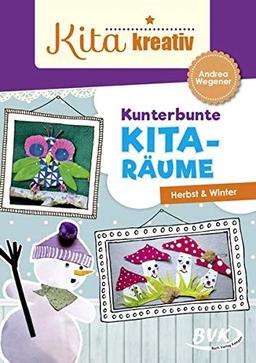 Kita kreativ - Kunterbunte Kita-Räume: Herbst & Winter