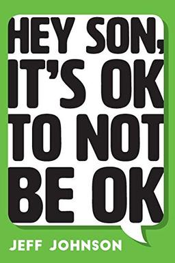 Hey Son, It's Ok To Not Be Ok