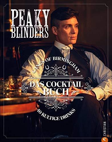 Peaky Blinders. Gangs of Birmingham. Das Cocktail-Buch mit 40 von der Serie inspirierten Cocktails. Ein Muss für alle Fans und ein perfektes Geschenk für alle Cocktail-Trinker.