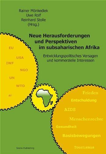 Neue Herausforderungen und Perspektiven im subsaharischen Afrika: Entwicklungspolitisches Versagen und kommerzielle Interessen