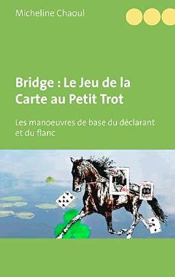 Bridge : Le Jeu de la Carte au Petit Trot : Les manoeuvres de base du déclarant et du flanc