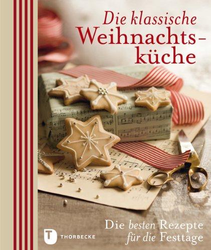 Die klassische Weihnachtsküche - Die besten Rezepte für die Festtage