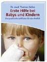 Erste Hilfe bei Babys und Kindern: Der praktische Leitfaden für den Notfall