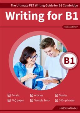 Writing B1: The Ultimate PET Writing Guide for B1 Cambridge (Guías de Writing para Exámenes de Cambridge, Band 1)