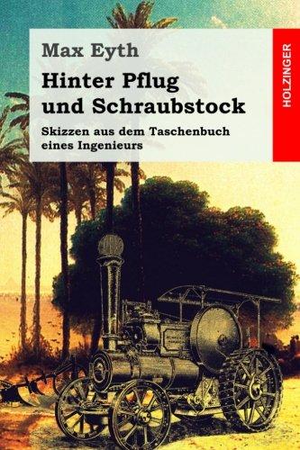 Hinter Pflug und Schraubstock: Skizzen aus dem Taschenbuch eines Ingenieurs