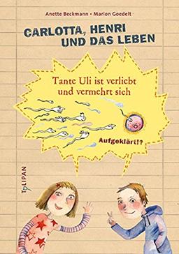 Carlotta, Henri und das Leben: Tante Uli ist verliebt und vermehrt sich (Sachbuch)