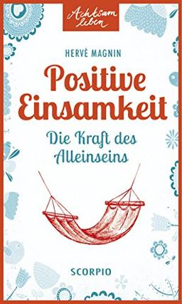 Positive Einsamkeit: Die Kraft des Alleinseins