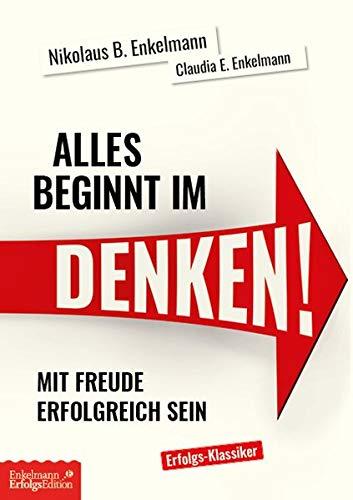 Alles beginnt im Denken!: Mit Freude erfolgreich sein