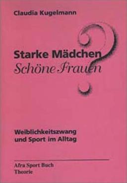 Starke Mädchen, schöne Frauen? Weiblichkeitszwang und Sport im Alltag (Book on Demand)