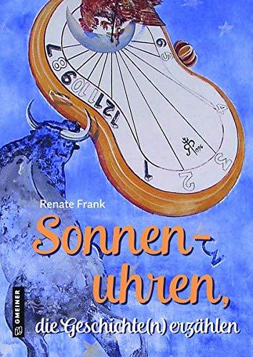 Sonnenuhren, die Geschichte(n) erzählen (Kultur erleben im GMEINER-Verlag)