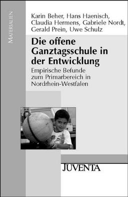 Die offene Ganztagsschule in der Entwicklung: Empirische Befunde zum Primarbereich in Nordrhein-Westfalen (Juventa Materialien)