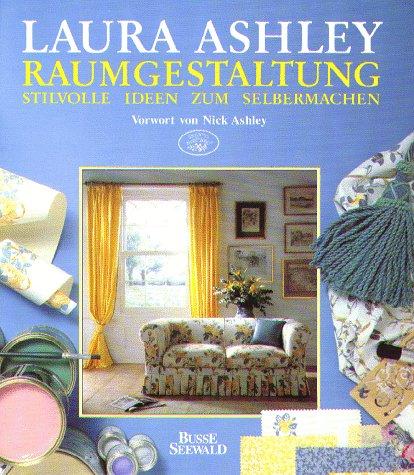 Laura Ashley. Raumgestaltung. Stilvolle Ideen zum Selbermachen