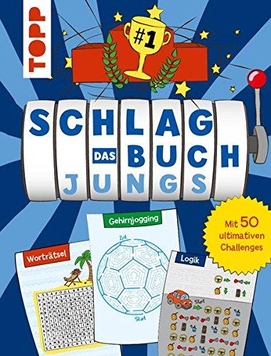 Schlag das Buch. Jungs: Mit 50 ultimativen Challenges