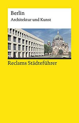 Reclams Städteführer Berlin: Architektur und Kunst (Reclams Universal-Bibliothek)