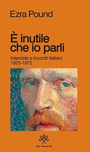 È inutile che io parli. Interviste e incontri italiani 1925-1972 (I solidi)