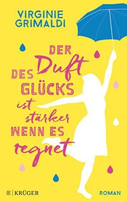 Der Duft des Glücks ist stärker, wenn es regnet: Roman