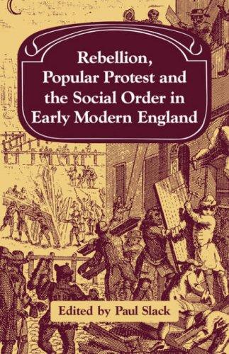 Rebellion, Popular Protest and the Social Order in Early Modern England (Past and Present Publications)