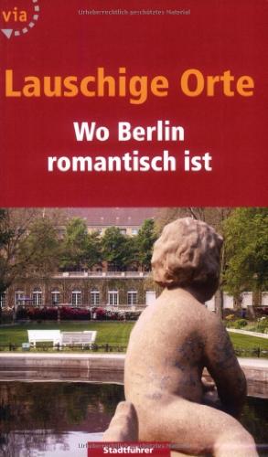 Lauschige Orte in Berlin. Wo Berlin romantisch ist