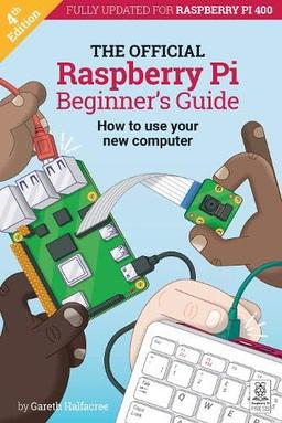 The Official Raspberry Pi Beginner's Guide (The Official Raspberry Pi Beginner's Guide: How to use your new computer)