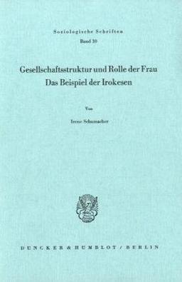 Gesellschaftsstruktur und Rolle der Frau.: Das Beispiel der Irokesen. (Soziologische Schriften)